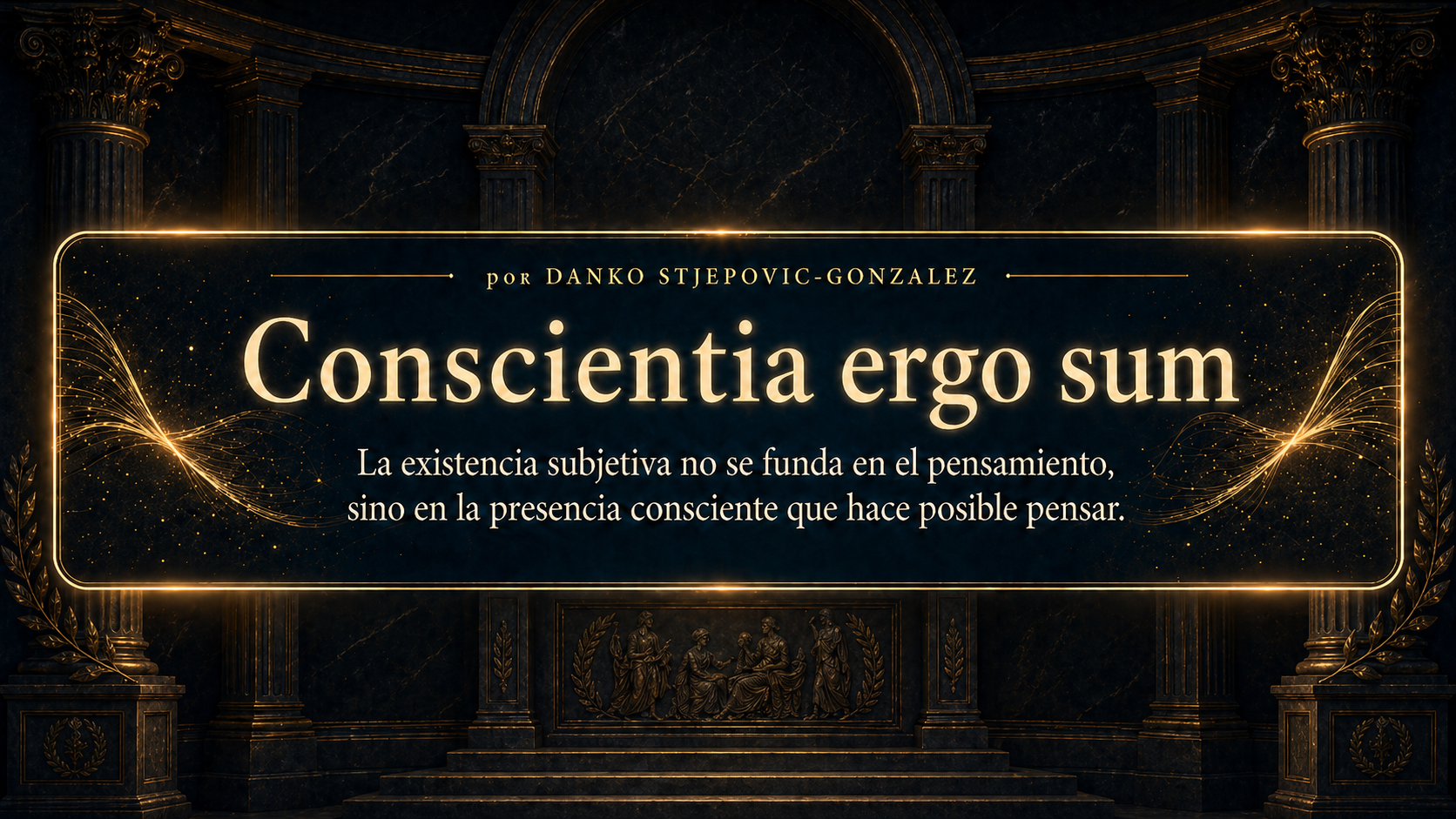 Conscientia ergo sum — por Danko Stjepovic-Gonzalez